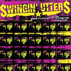 New Vinyl Swingin' Utters - Dead Flowers, Bottles, Bluegrass, And Bones LP NEW 10027576