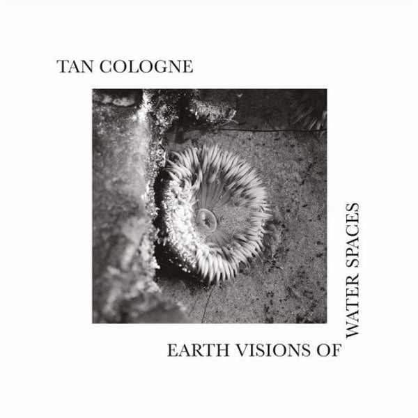 New Vinyl Tan Cologne - Earth Visions Of Water Spaces LP NEW 10029907