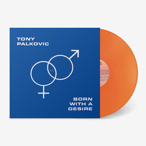 New Vinyl Tony Palkovic - Born With A Desire LP NEW ORANGE VINYL 10033989