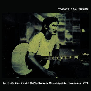 New Vinyl Townes Van Zandt - Live At The Whole Coffeehouse, Minneapolis MN, November 1973 LP NEW 10033730