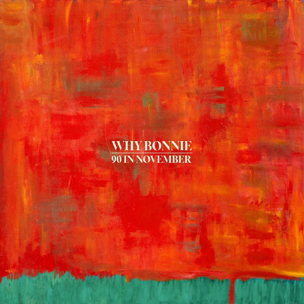 New Vinyl Why Bonnie - 90 In November LP NEW GREEN VINYL 10027605