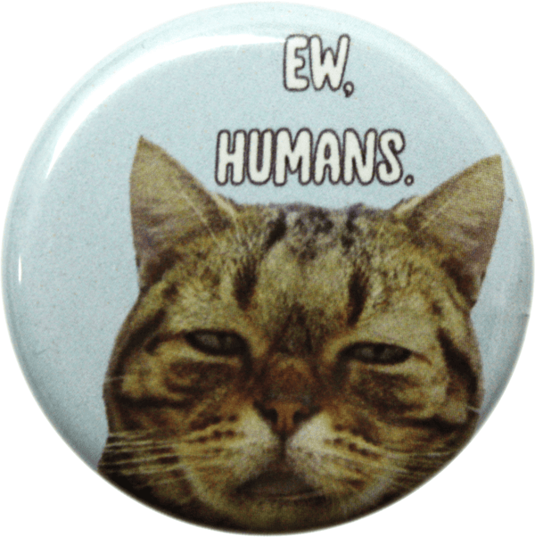 Pin-on Button - 1.25 Inch - "Ew, Humans" - Disgusted Cat