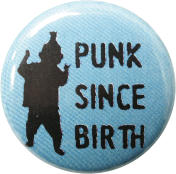 Punk Since Birth - 1 inch Pin-on Button 991622