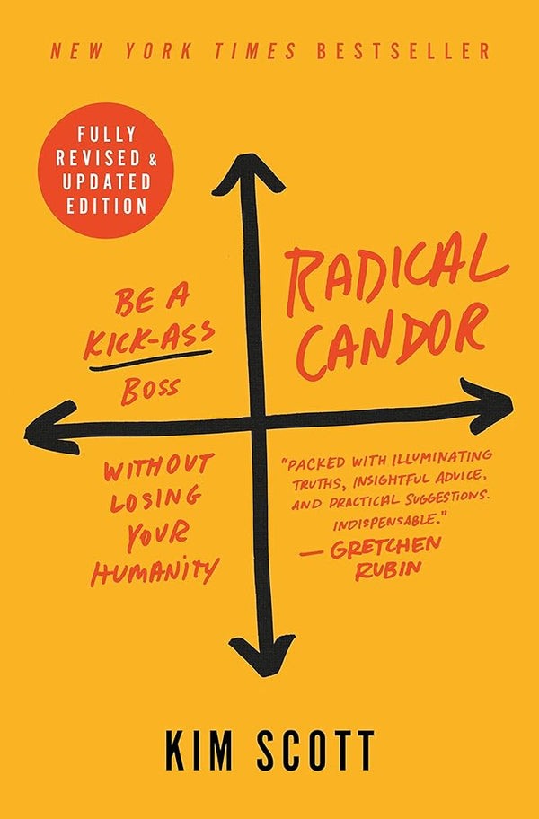 Radical Candor: Fully Revised & Updated Edition: Be a Kick-Ass Boss Without Losing Your Humanity by Kim Scott 9781250235374