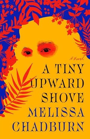 Sale Book A Tiny Upward Shove: A Novel - Chadburn, Melissa - Hardcover 991364