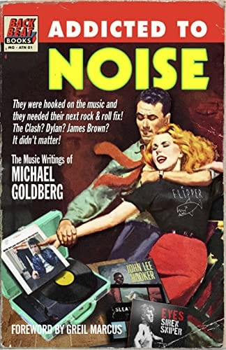 Sale Book Addicted To Noise: The Music Writings of Michael Goldberg - Goldberg, Michael - Hardcover 9781493068104