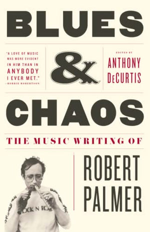 Sale Book Blues & Chaos: The Music Writing of Robert Palmer  - Paperback 991430