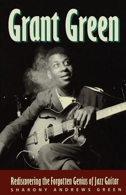 Sale Book Grant Green: Rediscovering The Forgotten Genius Of Jazz Guitar  - Paperback 991438