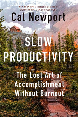 Slow Productivity: The Lost Art of Accomplishment Without Burnout by Cal Newport 9780593544853