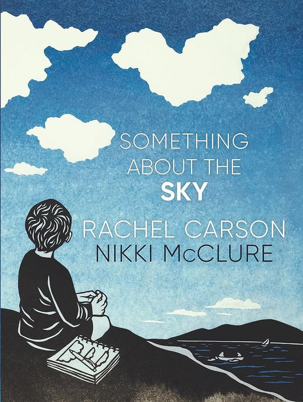 Something About the Sky by Rachel Carson, Nikki McClure 9781536228700
