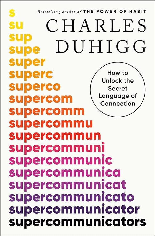 Supercommunicators: How to Unlock the Secret Language of Connection by Charles Duhigg 9780593243916