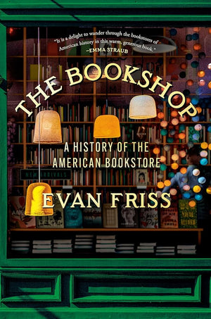 The Bookshop: A History of the American Bookstore by Evan Friss 9780593299920