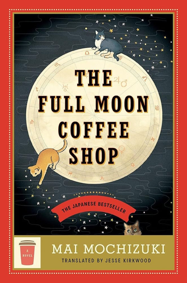 The Full Moon Coffee Shop: A Novel by Mai Mochizuki, Jesse Kirkwood 9780593726822