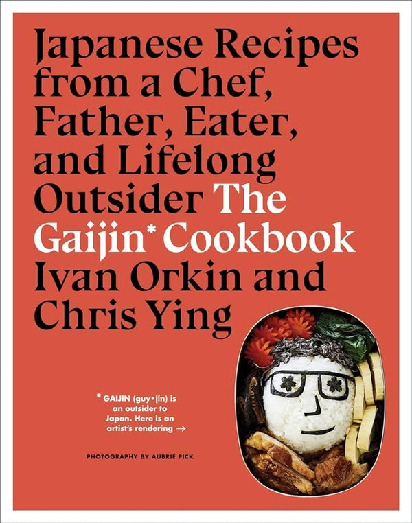 The Gaijin Cookbook: Japanese Recipes from a Chef, Father, Eater, and Lifelong Outsider by Ivan Orkin, Chris Ying 9781328954350
