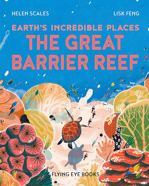 The Great Barrier Reef (Earth's Incredible Places) by Helen Scales Ph.D., Lisk Feng 9781838748708