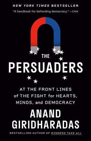 The Persuaders: At the Front Lines of the Fight for Hearts, Minds, and Democracy 9780593312643