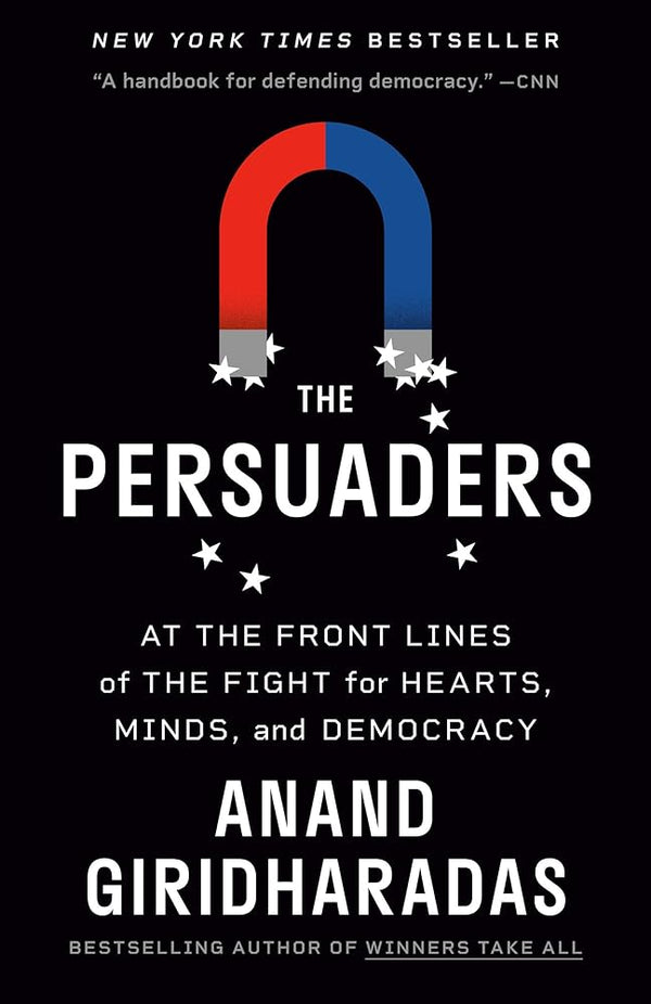 The Persuaders: At the Front Lines of the Fight for Hearts, Minds, and Democracy 9780593312643