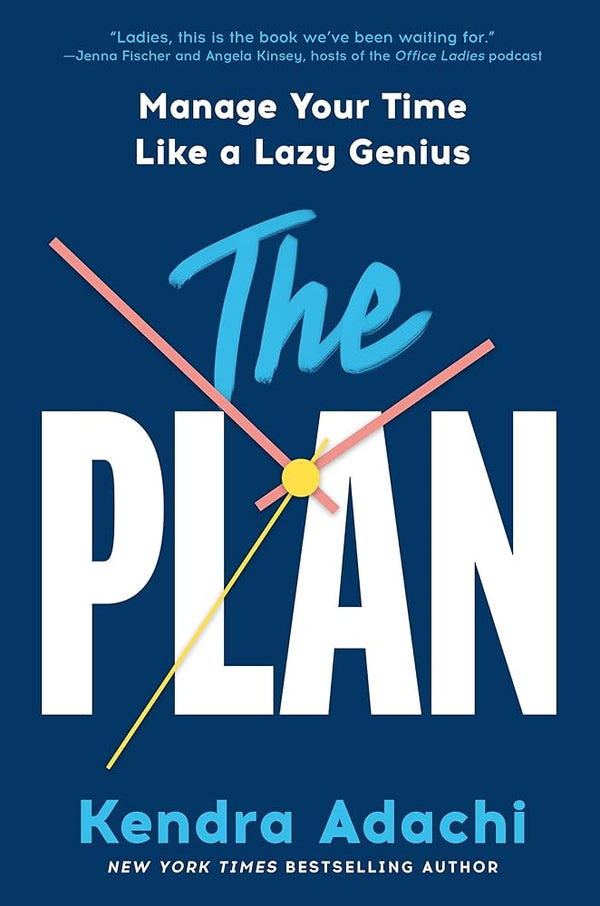 The PLAN: Manage Your Time Like a Lazy Genius by Kendra J. Adachi 9780593727935