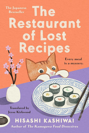 The Restaurant of Lost Recipes (A Kamogawa Food Detectives Novel) by Hisashi Kashiwai, Jesse Kirkwood 9780593717790