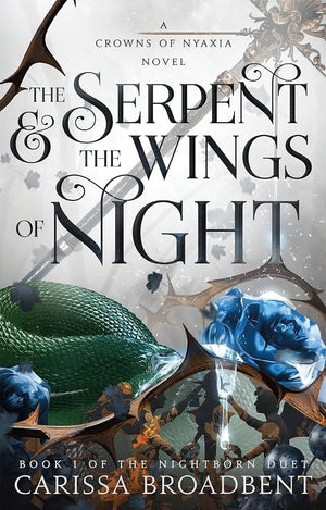 The Serpent & the Wings of Night: Book 1 of the Nightborn Duet (Crowns of Nyaxia, 1) by Carissa Broadbent 9781250343185