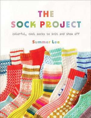 The Sock Project: Colorful, Cool Socks to Knit and Show Off by Summer Lee 9781419768118
