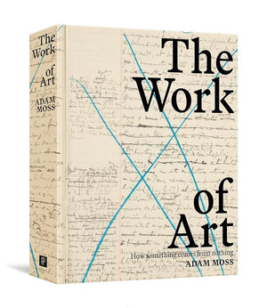 The Work of Art: How Something Comes from Nothing by Adam Moss 9780593297582