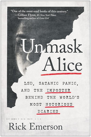 Unmask Alice: LSD, Satanic Panic, and the Imposter Behind the World's Most Notorious Diaries by Rick Emerson 9781637745182