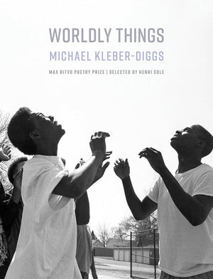 Worldly Things (Max Ritvo Poetry Prize) by Michael Kleber-Diggs 9781639550753