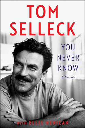 You Never Know: A Memoir by Tom Selleck, Ellis Henican 9780062945761
