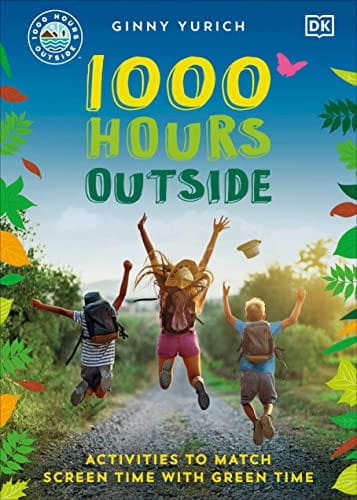 New Book 1000 Hours Outside: Activities to Match Screen Time with Green Time 9780744063622