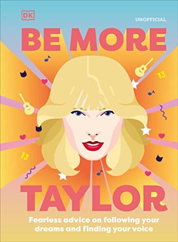 New Book Be More Taylor Swift: Fearless advice on following your dreams and finding your voice 9780744057928