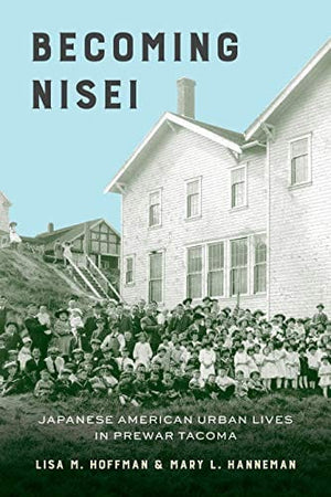 Becoming Nisei: Japanese American Urban Lives in Prewar Tacoma - Paperback