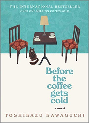 Before the Coffee Gets Cold: A Novel - Kawaguchi, Toshikazu - Hardcover