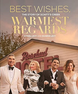 Best Wishes, Warmest Regards: The Story of Schitt's Creek - Hardcover