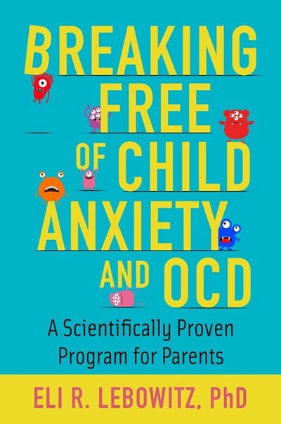 New Book Breaking Free of Child Anxiety and OCD: A Scientifically Proven Program for Parents 9780190883522