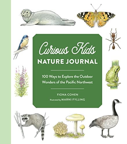 New Book Curious Kids Nature Journal: 100 Ways to Explore the Outdoor Wonders of the Pacific Northwest 9781632173843