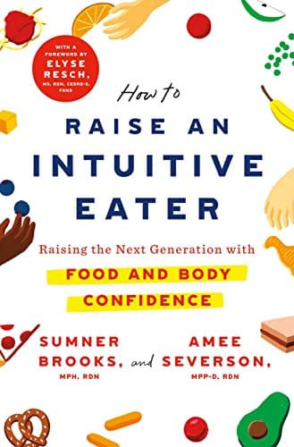 New Book NOS How to Raise an Intuitive Eater: Raising the Next Generation with Food and Body Confidence 9781250786609