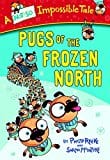 New Book Pugs of the Frozen North (A Not-So-Impossible Tale) 9780385387972