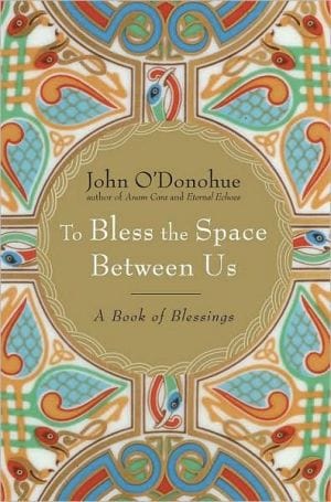 To Bless the Space Between Us: A Book of Blessings - Hardcover