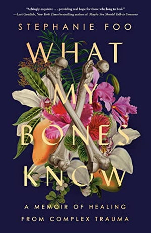 New Book What My Bones Know: A Memoir of Healing from Complex Trauma 9780593238127