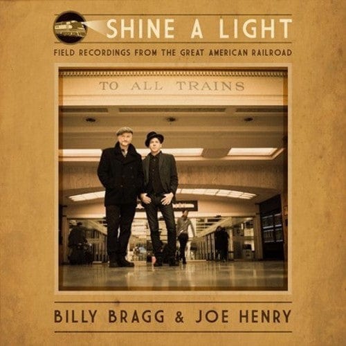 Billy Bragg & Joe Henry - Shine A Light: Field Recordings From The Great American Railroad LP NEW